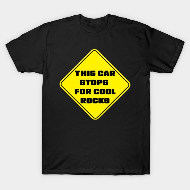 This Car Stops For Cool Rocks T-Shirt by stermitkermit